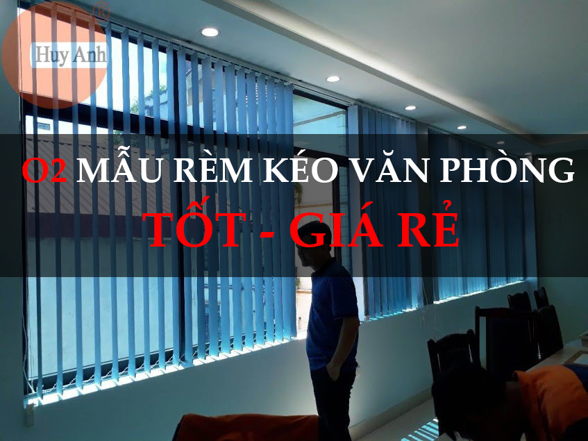 O2 Loại rèm kéo văn phòng che nắng TỐT – Giá rẻ từ 180 nghìn