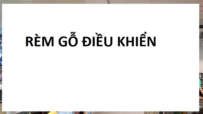 Rèm gỗ điều khiển từ xa qua điện thoại & Remote thông minh